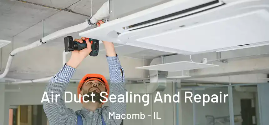  Air Duct Sealing And Repair Macomb - IL