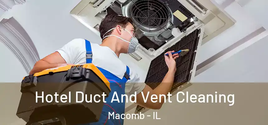  Hotel Duct And Vent Cleaning Macomb - IL
