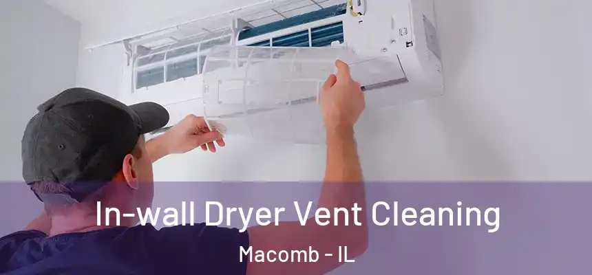  In-wall Dryer Vent Cleaning Macomb - IL