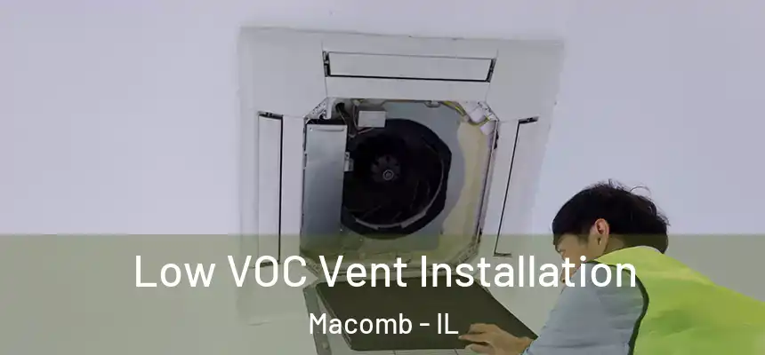  Low VOC Vent Installation Macomb - IL