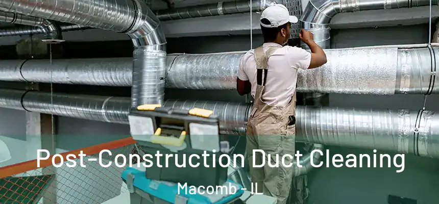  Post-Construction Duct Cleaning Macomb - IL