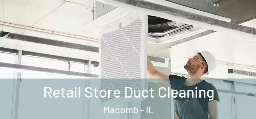  Retail Store Duct Cleaning Macomb - IL