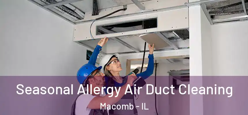 Seasonal Allergy Air Duct Cleaning Macomb - IL